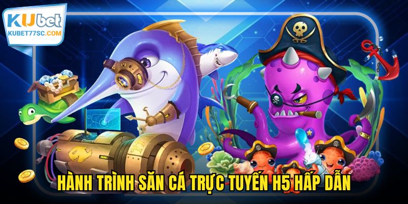 Hành trình săn cá trực tuyến H5 hấp dẫn
