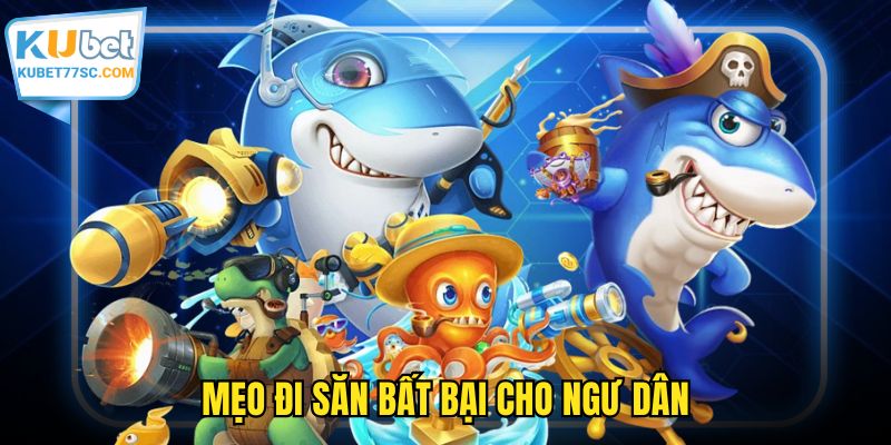 Mẹo đi săn bất bại cho ngư dân