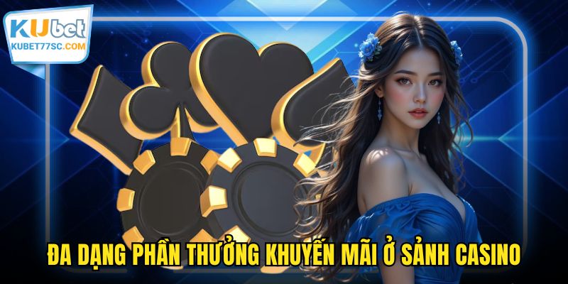 Đa dạng phần thưởng khuyến mãi ở sảnh casino