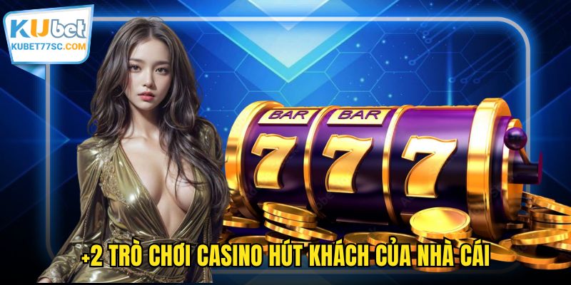 +2 trò chơi casino hút khách của nhà cái