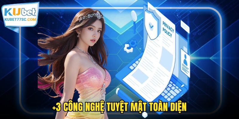 +3 công nghệ tuyệt mật toàn diện