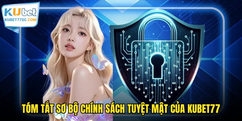 Tóm tắt sơ bộ chính sách tuyệt mật của KUBET77