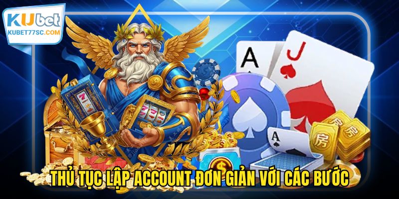 Thủ tục lập account đơn giản với các bước