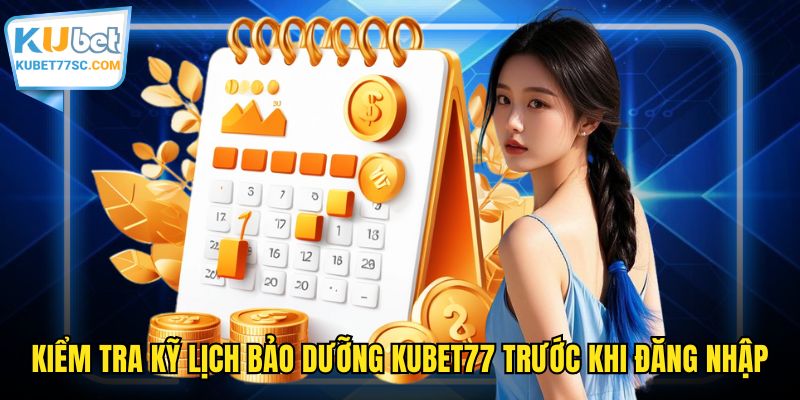 Kiểm tra kỹ lịch bảo dưỡng KUBET77 trước khi đăng nhập
