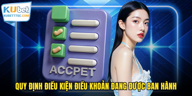 Quy định điều kiện điều khoản đang được ban hành