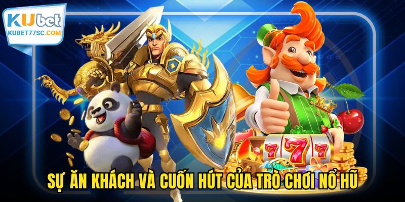 Sự ăn khách và cuốn hút của trò chơi nổ hũ