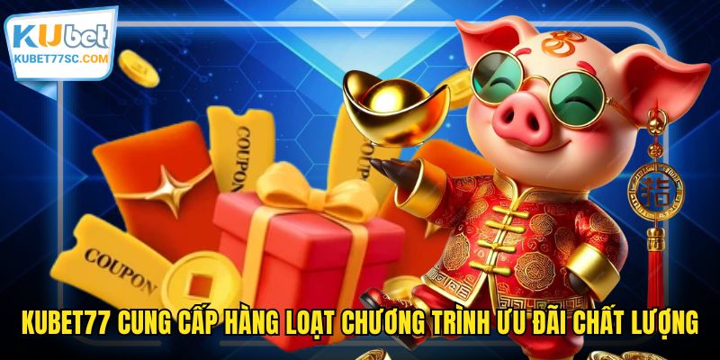 KUBET77 cung cấp hàng loạt chương trình ưu đãi chất lượng