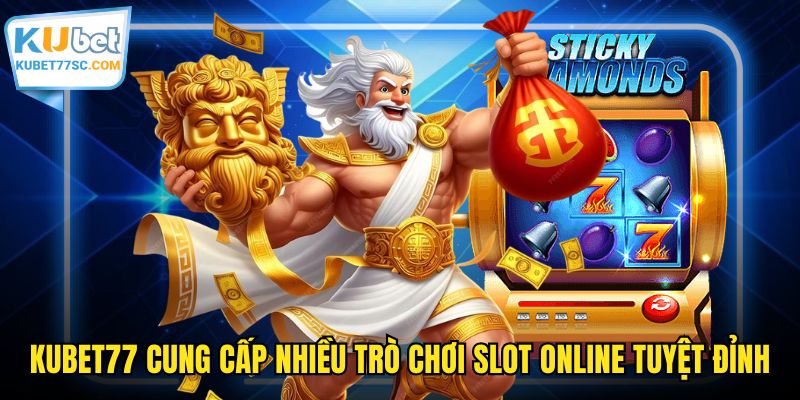 KUBET77 cung cấp nhiều trò chơi slot online tuyệt đỉnh