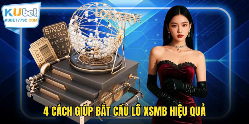 4 cách giúp bắt cầu lô XSMB hiệu quả