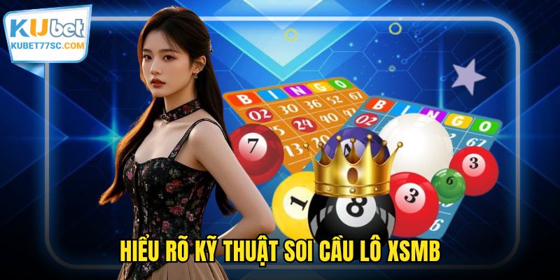 Hiểu rõ kỹ thuật soi cầu lô XSMB