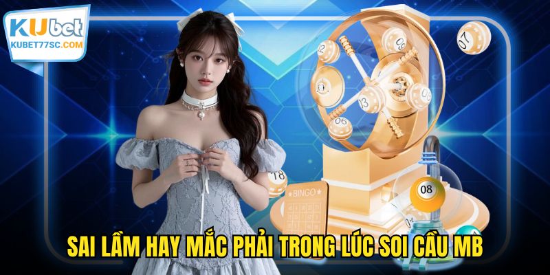 Sai lầm hay mắc phải trong lúc soi cầu MB
