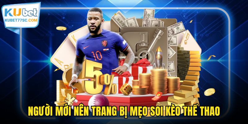 Người mới nên trang bị mẹo soi kèo thể thao