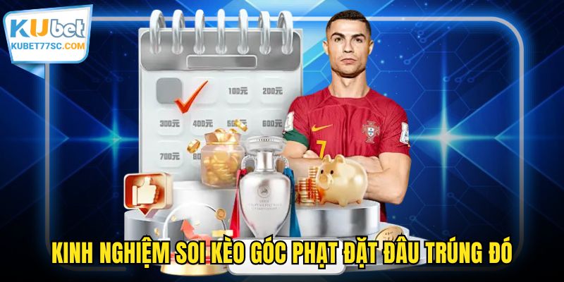 Kinh nghiệm soi kèo góc phạt đặt đâu trúng đó