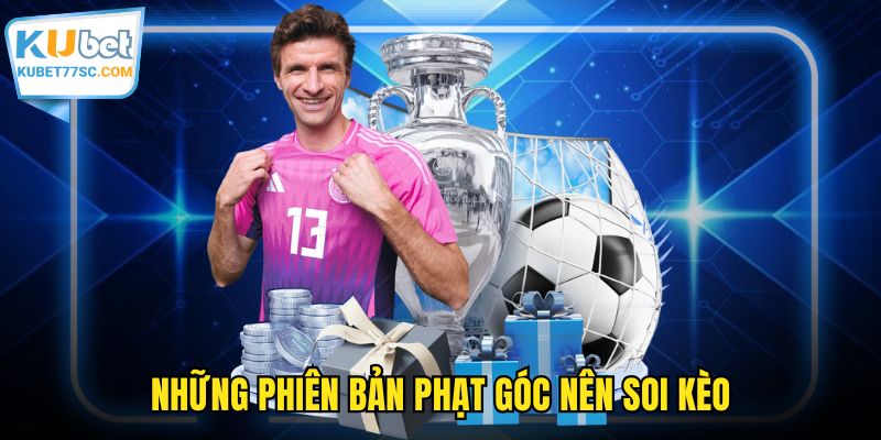 Những phiên bản phạt góc nên soi kèo