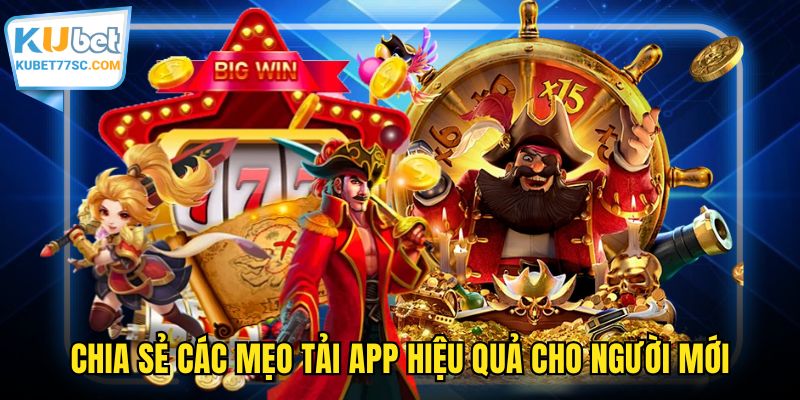 Chia sẻ các mẹo tải app hiệu quả cho người mới
