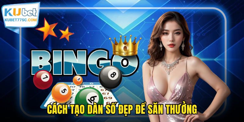 Cách tạo dàn số đẹp để săn thưởng