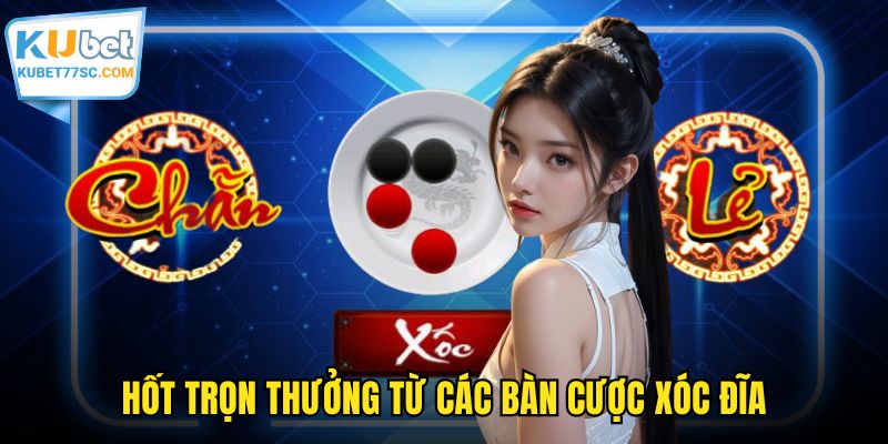 Hốt trọn thưởng từ các bàn cược xóc đĩa