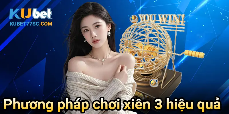 Phương pháp chơi xiên 3 hiệu quả